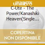 C-Ute - The Power/Kanashiki Heaven(Single Version) cd musicale