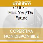 C-Ute - I Miss You/The Future cd