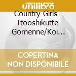 Country Girls - Itooshikutte Gomenne/Koi Dorobou cd