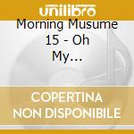Morning Musume 15 - Oh My Wish!/Sukatto My Heart/Ima Sugu Tobikomu Yuuki cd