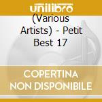 (Various Artists) - Petit Best 17 cd