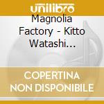 Magnolia Factory - Kitto Watashi Ha/Naseba Naru cd