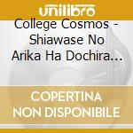 College Cosmos - Shiawase No Arika Ha Dochira Desuka/Watashi Kakumei cd