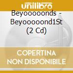 Beyooooonds - Beyooooond1St (2 Cd) cd musicale