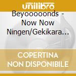 Beyooooonds - Now Now Ningen/Gekikara Love/Konna Hazujanakatta(Kyoku Jun Mitei)Limit cd musicale