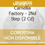 Camellia Factory - 2Nd Step (2 Cd) cd musicale