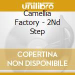 Camellia Factory - 2Nd Step cd musicale