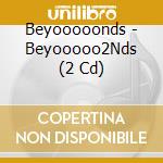 Beyooooonds - Beyooooo2Nds (2 Cd) cd musicale