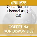 Ocha Norma - Channel #1 (3 Cd) cd