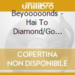 Beyooooonds - Hai To Diamond/Go City Go/Hook No Housoku cd