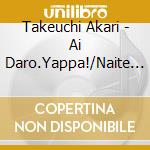 Takeuchi Akari - Ai Daro.Yappa!/Naite Over cd