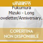 Fukumura Mizuki - Long Loveletter/Anniversary Ha Iranai (A Ver.) cd