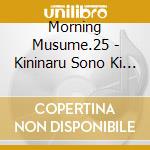 Morning Musume.25 - Kininaru Sono Ki No Uta/Akaruku Iiko cd