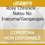Rosy Chronicle - Natsu No Inazuma/Gaogaogao cd