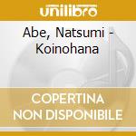 Abe, Natsumi - Koinohana cd musicale