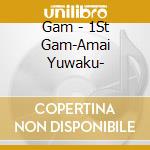 Gam - 1St Gam-Amai Yuwaku- cd