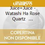 Juice=Juice - Watashi Ha Rose Quartz     Eiken Chuu cd