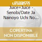 Juice=Juice - Senobi/Date Ja Nainoyo Uchi No Jinsei Ha cd