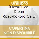 Juice=Juice - Dream Road-Kokoro Ga        -/Keep On Joushou Shikou!!/Ashita Ya cd