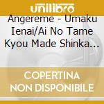 Angereme - Umaku Ienai/Ai No Tame Kyou Made Shinka Shitekita Ningen Ai No Tame Sube cd
