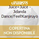 Juice=Juice - Jidanda Dance/Feel!Kanjiruyo cd