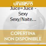 Juice=Juice - Sexy Sexy/Naite Iiyo/Vivid Midnight cd