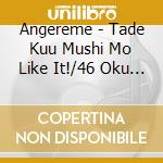Angereme - Tade Kuu Mushi Mo Like It!/46 Oku Nen Love cd