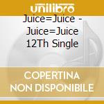Juice=Juice - Juice=Juice 12Th Single cd