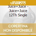 Juice=Juice - Juice=Juice 12Th Single cd musicale di Juice=Juice