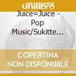 Juice=Juice - Pop Music/Sukitte Itte Yo cd