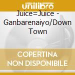 Juice=Juice - Ganbarenaiyo/Down Town cd