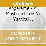 Angereme - Ai Mashou/Hade Ni Yacchai Na!/Aisubeki Beki Human Life cd