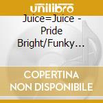 Juice=Juice - Pride Bright/Funky Flushin' cd
