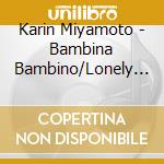 Karin Miyamoto - Bambina Bambino/Lonely Bus (2 Cd) cd