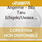 Angerme - Bibi Taru Ichigeki/Uwasa No Narushi/Thank You.Hello Good Bye cd