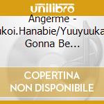 Angerme - Hatsukoi.Hanabie/Yuuyuukankan Gonna Be Alright!! cd