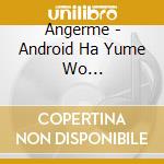 Angerme - Android Ha Yume Wo Miruka?/Hikari No Uta (B Ver.) cd
