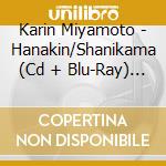 Karin Miyamoto - Hanakin/Shanikama (Cd + Blu-Ray) (B Version) cd