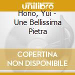 Horio, Yui - Une Bellissima Pietra cd