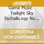 Game Music - Twilight Sky Escha&Logy No Ateasogare No Sora No cd