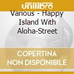 Various - Happy Island With Aloha-Street cd