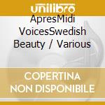 ApresMidi VoicesSwedish Beauty / Various cd