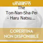 The Ton-Nan-Sha-Pei - Haru Natsu Aki Fuyu cd