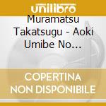 Muramatsu Takatsugu - Aoki Umibe No Katharsis cd