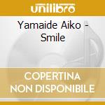 Yamaide Aiko - Smile cd musicale di Yamaide Aiko