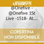 @Onefive - @Onefive 1St Live -1518- At Shibuya Club Quattro cd