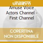 Amuse Voice Actors Channel - First Channel cd