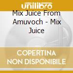 Mix Juice From Amuvoch - Mix Juice cd