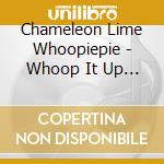 Chameleon Lime Whoopiepie - Whoop It Up Deluxe Edition cd