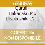 Quruli - Hakanaku Mo Utsukushiki 12 No Hensou cd